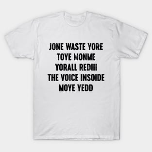 Funny Jone Waste Yore Toye Monme Yorall Rediii The Voice Insoide Moye Yedd T-Shirt